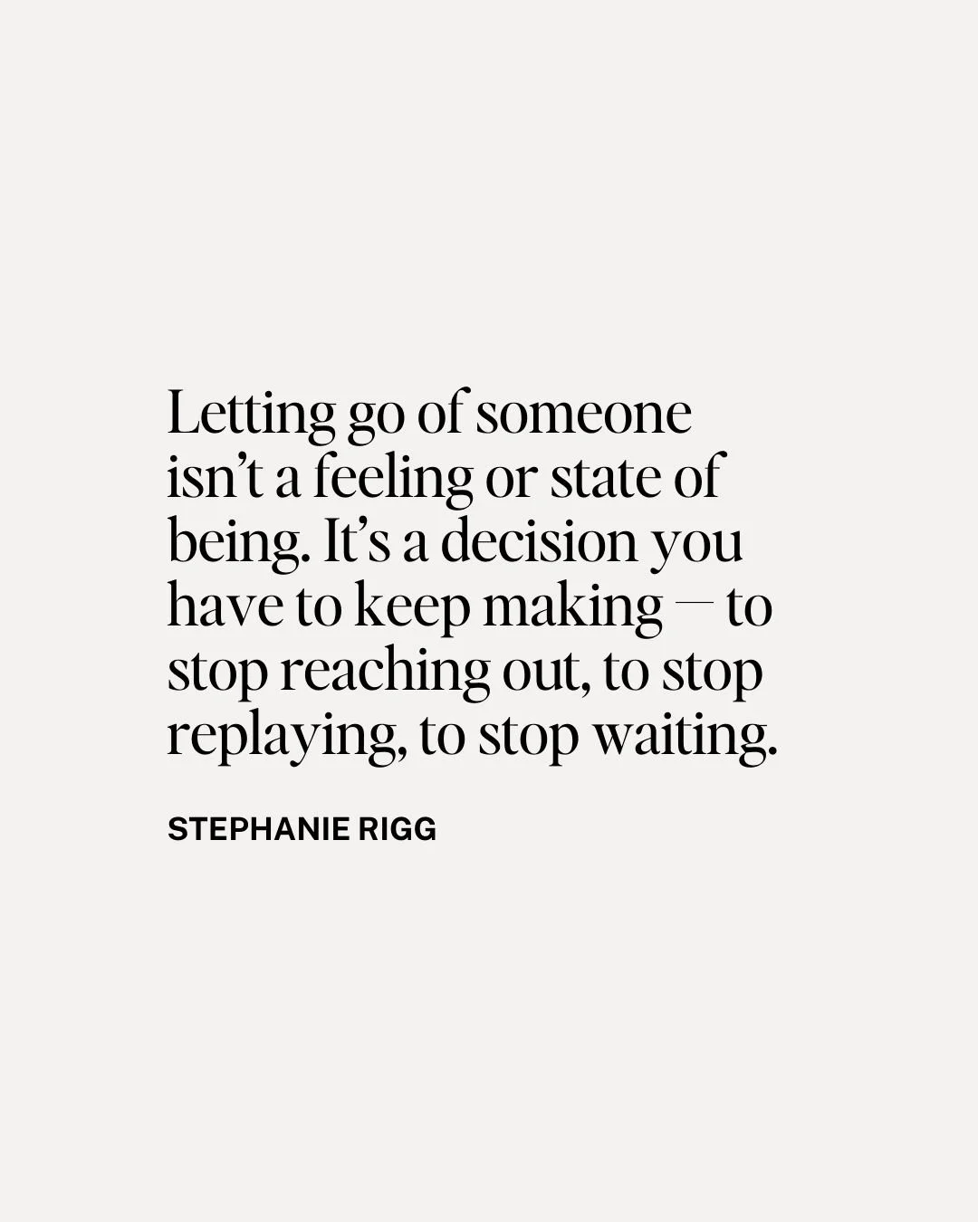 Letting go isn&rsquo;t a feeling that arrives fully formed. It&rsquo;s a decision you have to keep making &mdash; to stop reaching out, to stop replaying, to stop waiting.

And over time, those decisions start to take root. You build a different rela