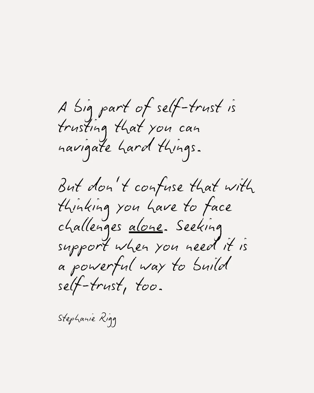 Trusting yourself to handle life as it comes does not mean doing everything alone.
It doesn&rsquo;t mean never needing help.
It doesn&rsquo;t mean white-knuckling your way through pain to prove your strength.

And often, part of &ldquo;figuring it ou