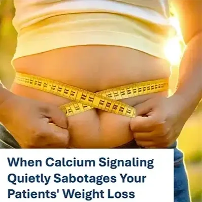 When Calcium Signaling Quietly Sabotages Your Patients' Weight Loss
