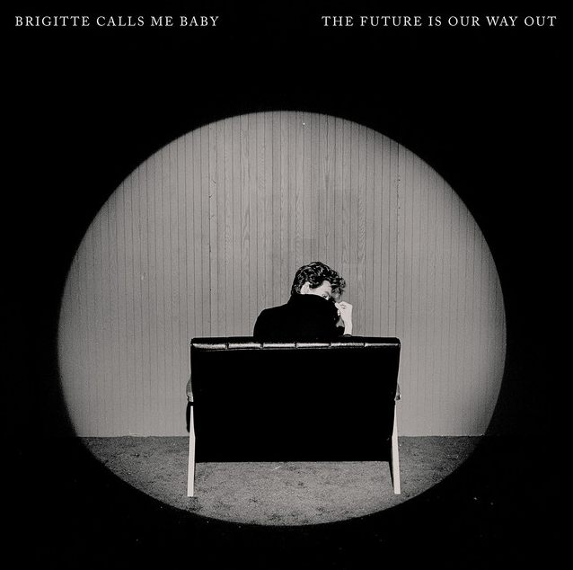 The Future Is Our Way Out — Brigitte Calls Me Baby (Album) - Producer 2024