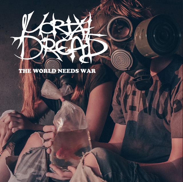 Mortal Dread – The World Needs War (Single) – Mixer – 2021