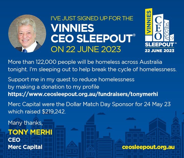 Every night, thousands of Australians experience homelessness. But it doesn't have to be that way. 

This year, Merc Capital are a Sponsor of the Vinnies CEO Sleepout, and our CEO, Tony Merhi, will be sleeping out on 22 June 2023 to raise additional 