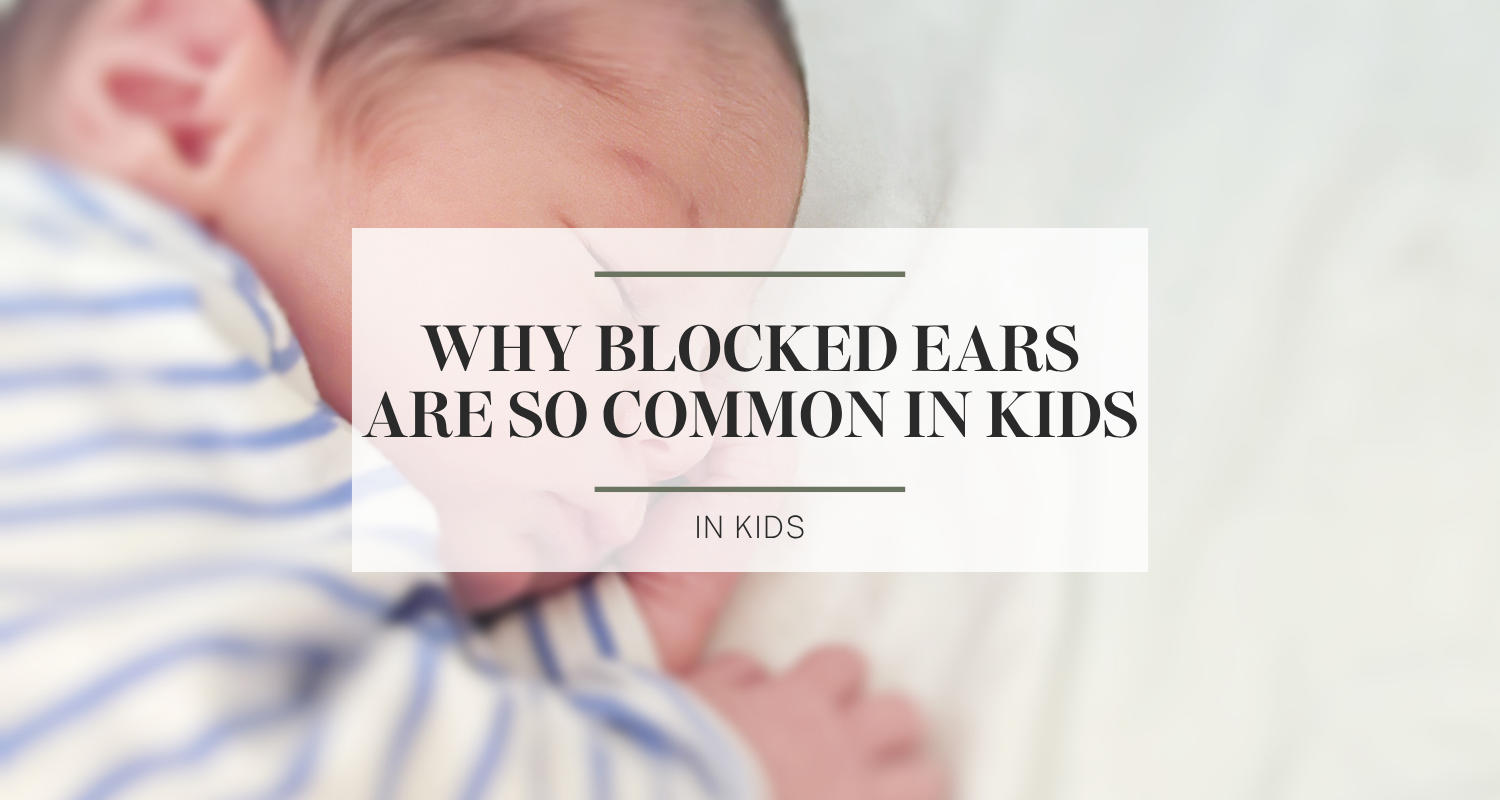 Why Blocked Ears Are So Common in Kids