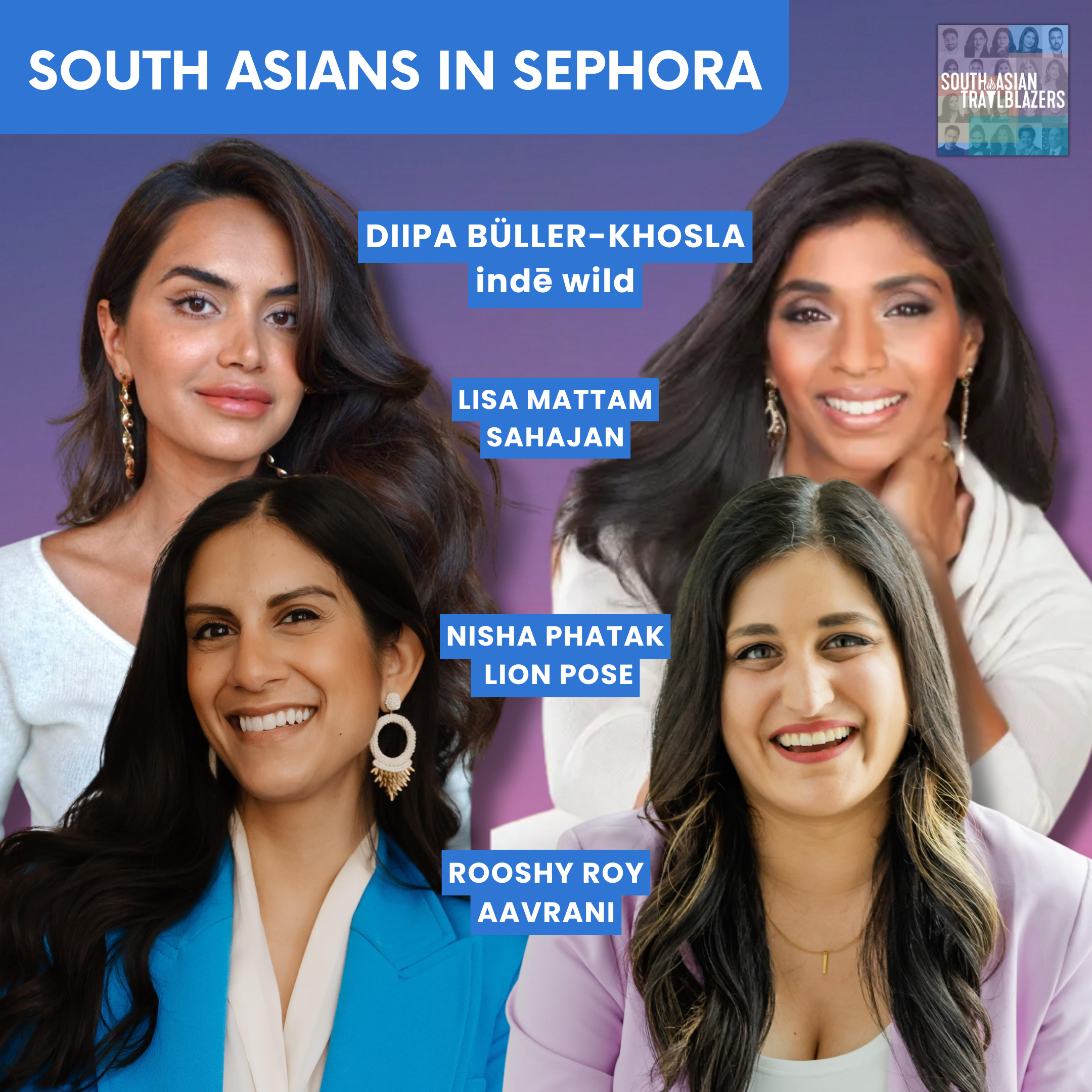 South Asians in Sephora — Diipa Büller-Khosla, Lisa Mattam, Nisha Phatak, Rooshy Roy (Live Panel)