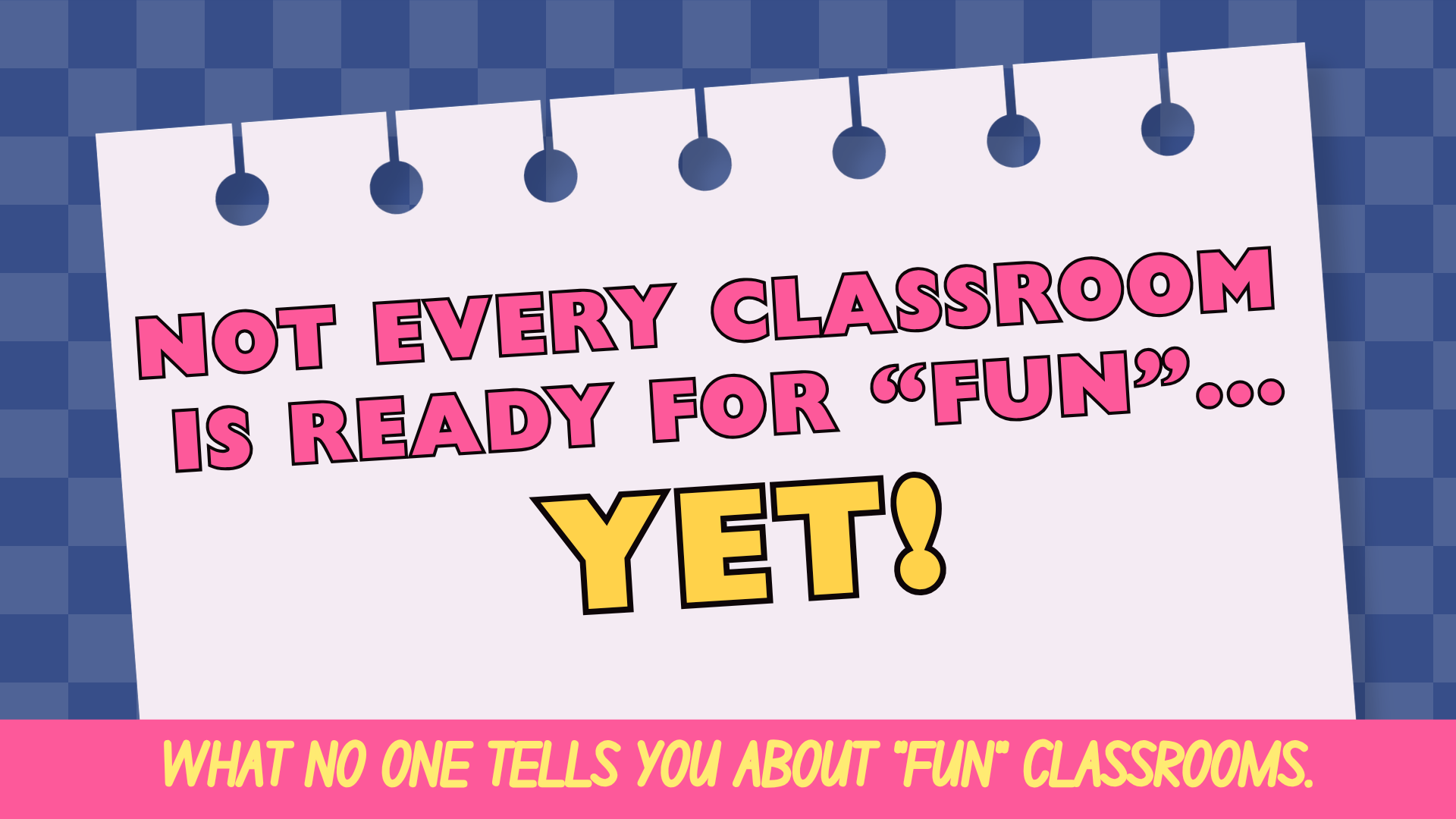 Not Every Classroom Is Ready for Fun… Yet