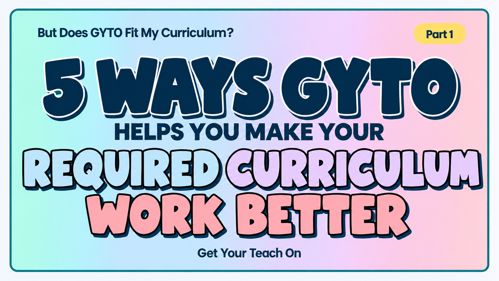 Five Ways GYTO Helps You Make Your Required Curriculum Work Better