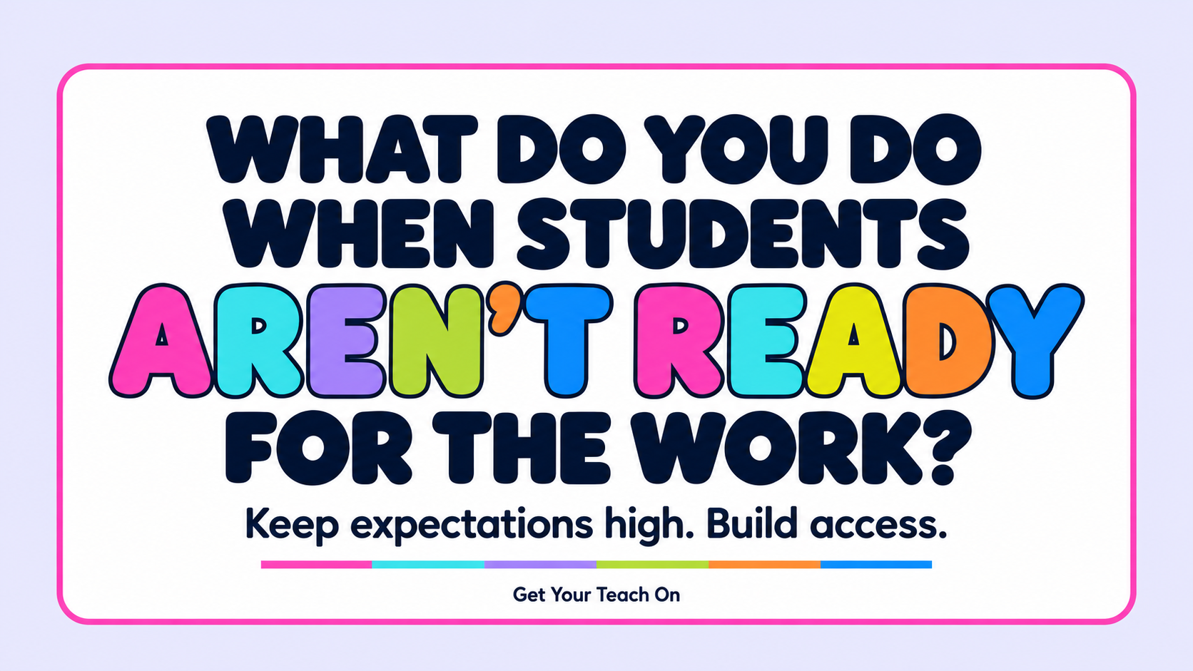 The Lesson Is Required. Your Students Are Struggling. Now What?