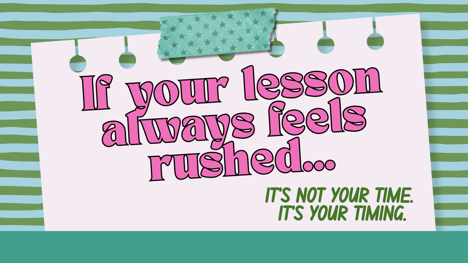 If Your Lesson Always Feels Rushed…This Is Why (And Exactly How to Fix ...