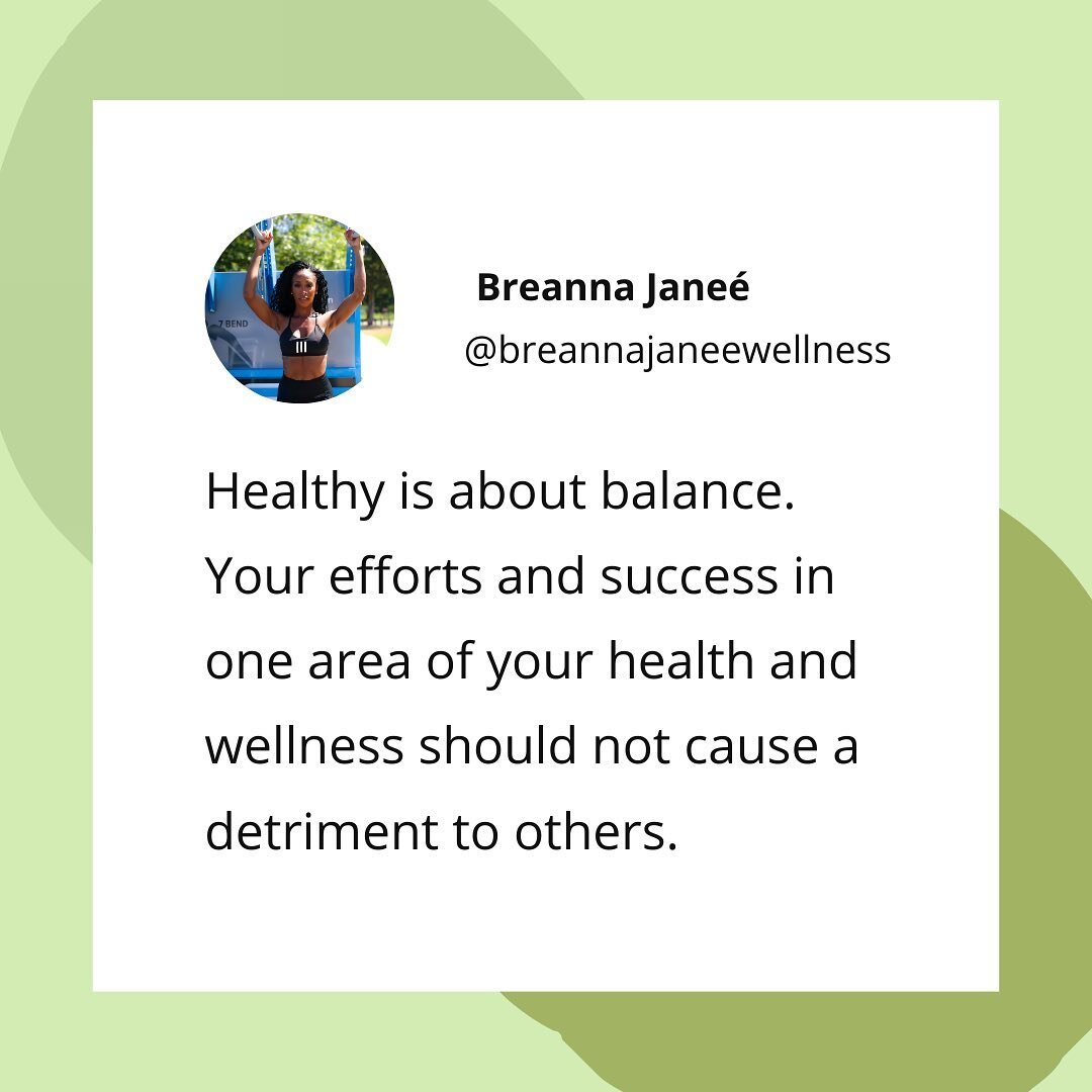 Healthy is about balance. Your efforts or success in one area of your health and wellness should not be a detriment to the others. 

There's this misconception that being healthy means cutting things out of your life, even things that you enjoy

Or t
