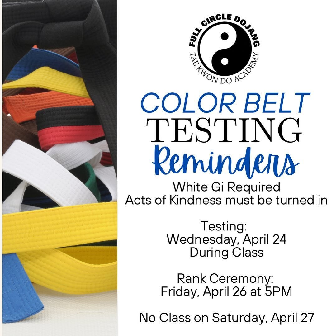 Color Belt Testing Reminders: White Gi 🥋Required &amp; Acts of Kindness must be turned in. 

Testing:
Wednesday, April 24 During Class

Rank Ceremony:
Friday, April 26 at 5PM

No Class on Saturday, April 27
*
Reminder for Today&rsquo;s (Monday) Sche