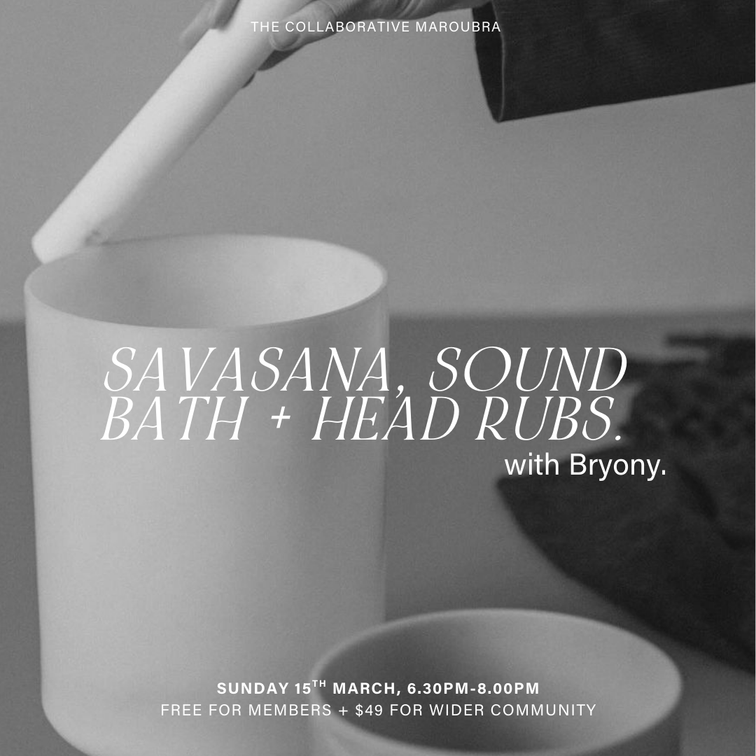 SAVASANA, SOUND BATHS + HEAD RUBS.