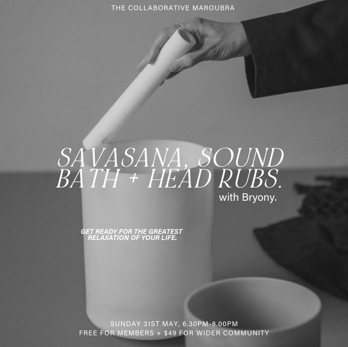 SAVASANA, SOUND BATHS + HEAD RUBS. 