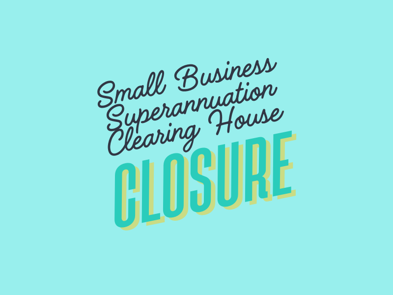 Get ready for the Small Business Superannuation Clearing House Closure
