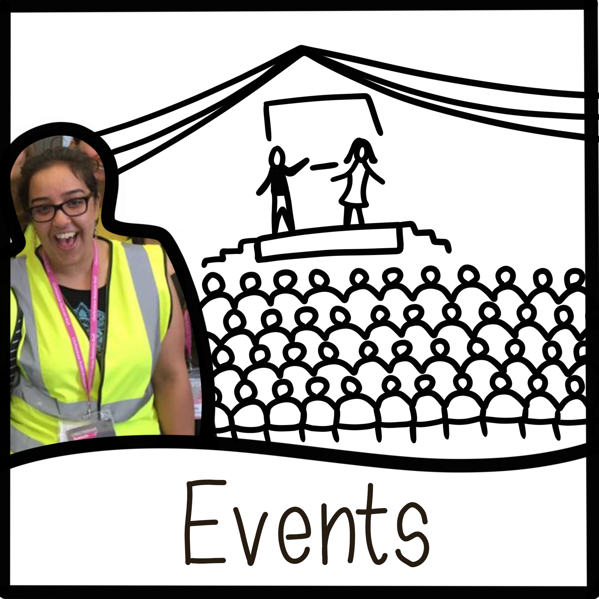 Events: An image of Hana wearing a high-vis jacket with a lanyard around her neck. Behind her is a drawing of a tent with two people on a stage in front of an audience.