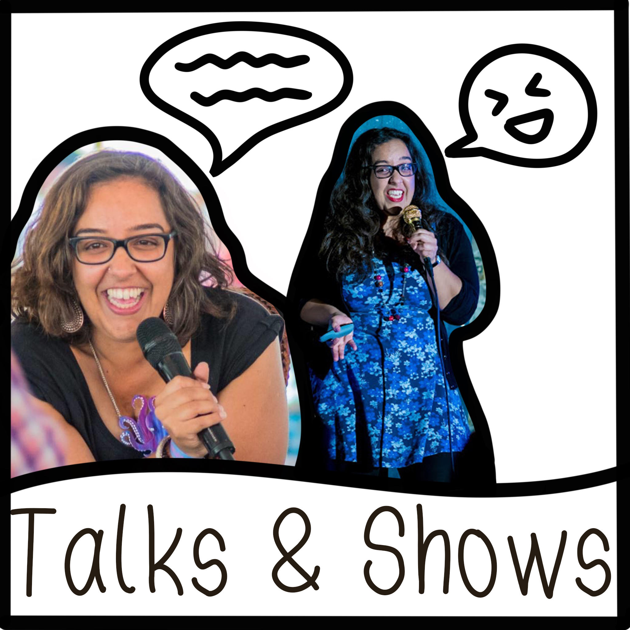 Talks & Shows: 2 photos of Hana, a woman with light brown skin , curly dark hair and glasses, speaking into a microphone. In one she is smiling, in the other she's pulling a face. These are outlined in black and have cartoonish speech bubbles coming