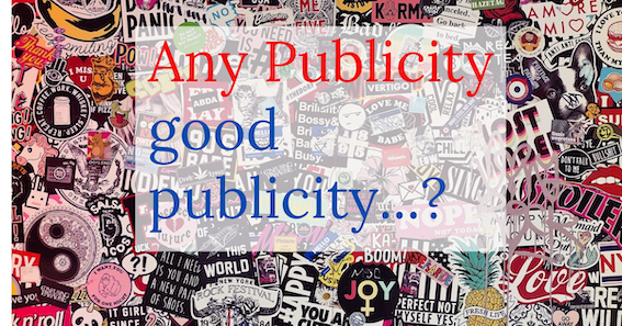 Any publicity, good publicity…?