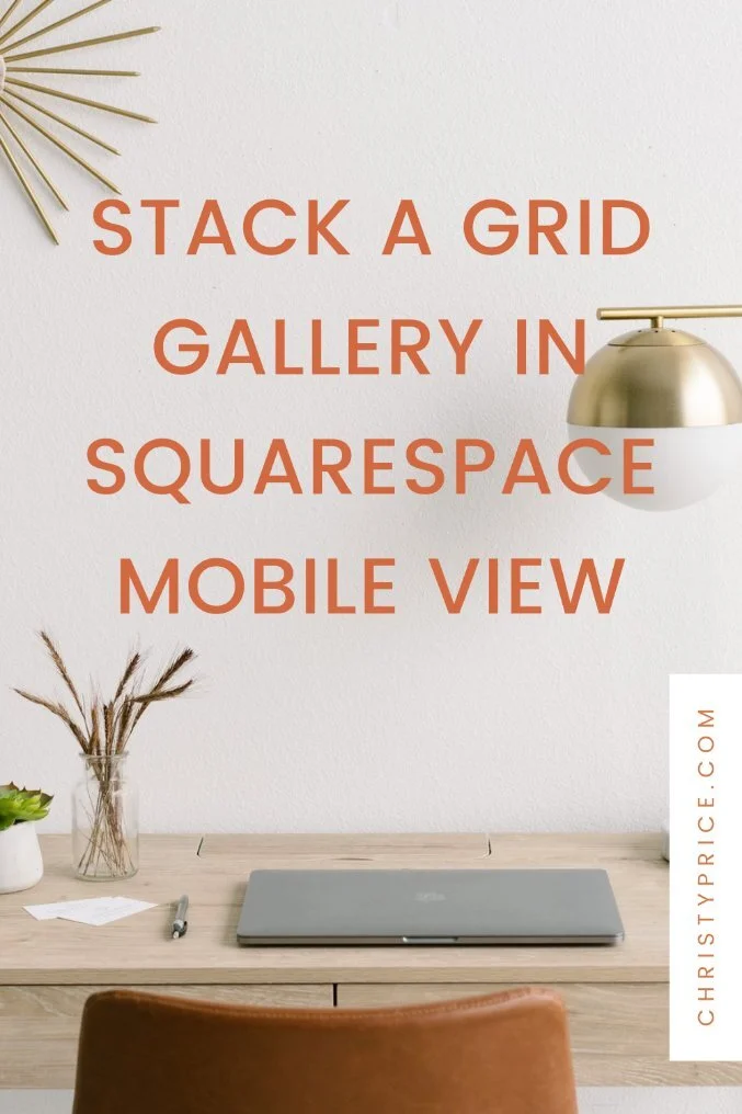 How to Stack a Grid Gallery in Squarespace Mobile View — Squarespace  Design by Christy Price