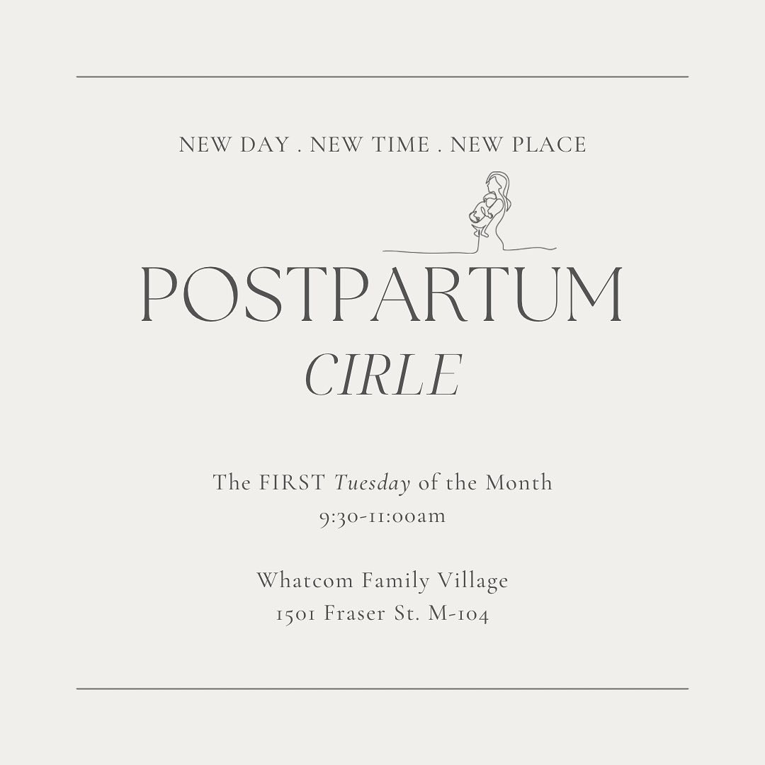 Postpartum Circle has moved! 

When: FIRST Tuesday of the Month
Where: @thewhatcomfamilyvillage - 1501 Fraser St. M-104

A time for those 0-12 months postpartum to connect and share, whether this is your first or third baby! Little ones welcome, ther