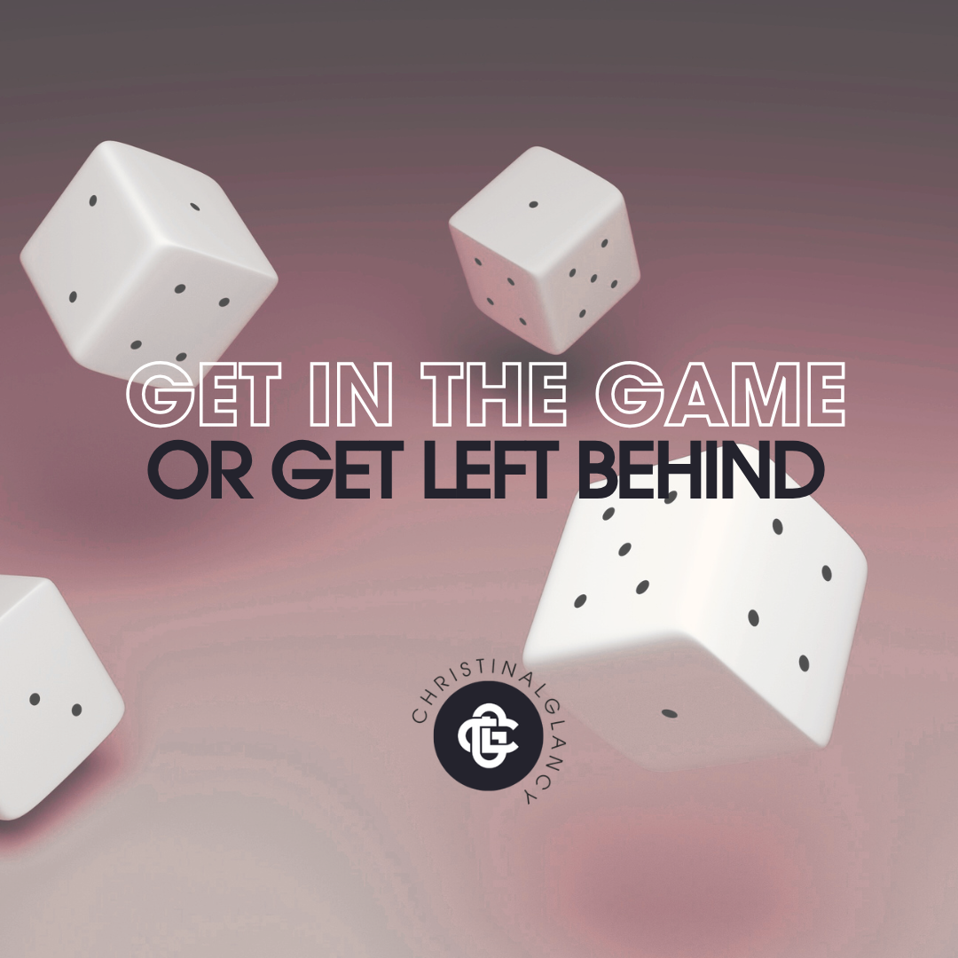 Get in the Game or Get Left Behind