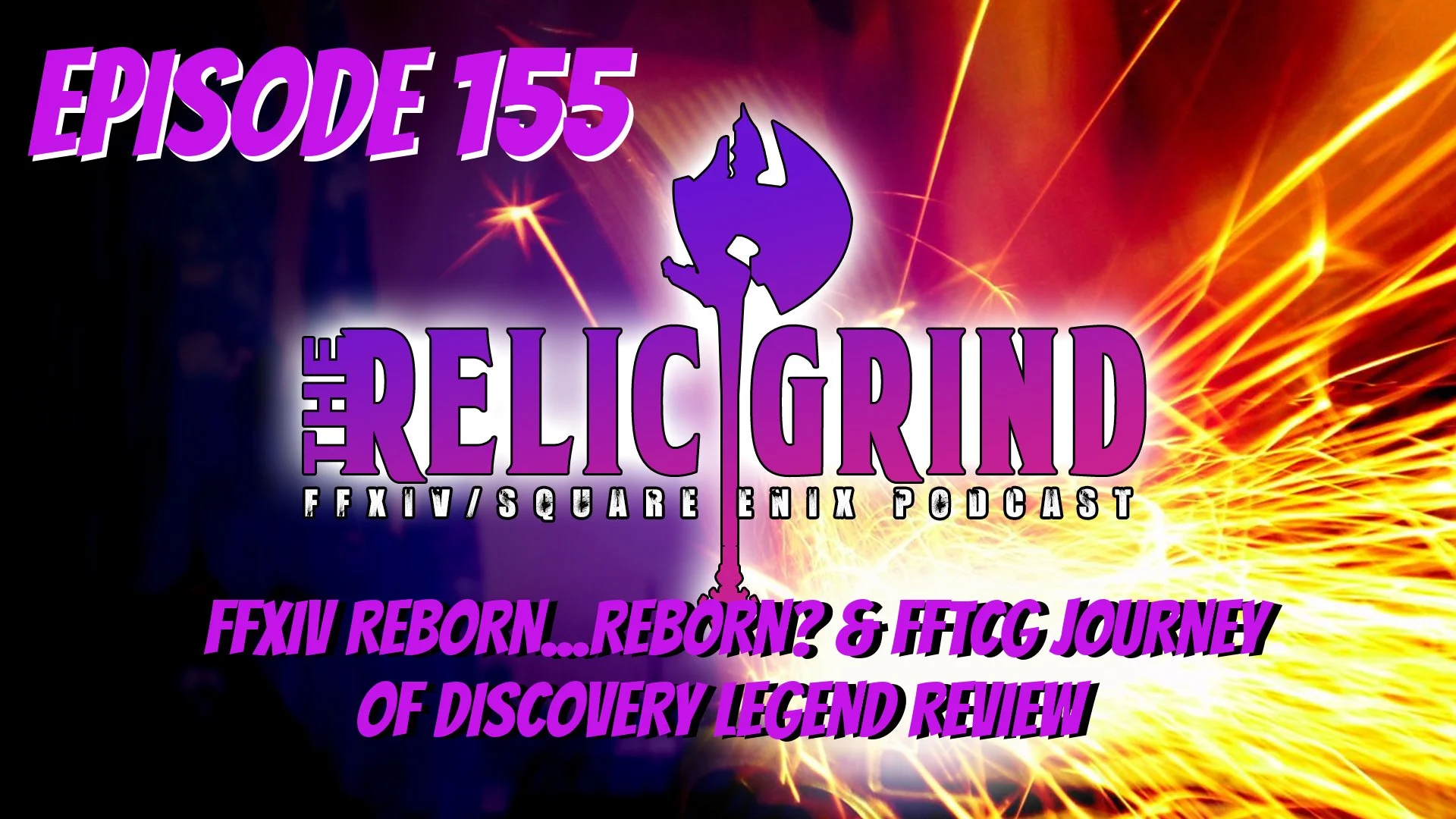 The Relic Grind: The FFXIV/Square Enix Podcast Episode 155: FFTCG Journey of Discovery Legend Review &amp; FFXIV Reborn…Again?
