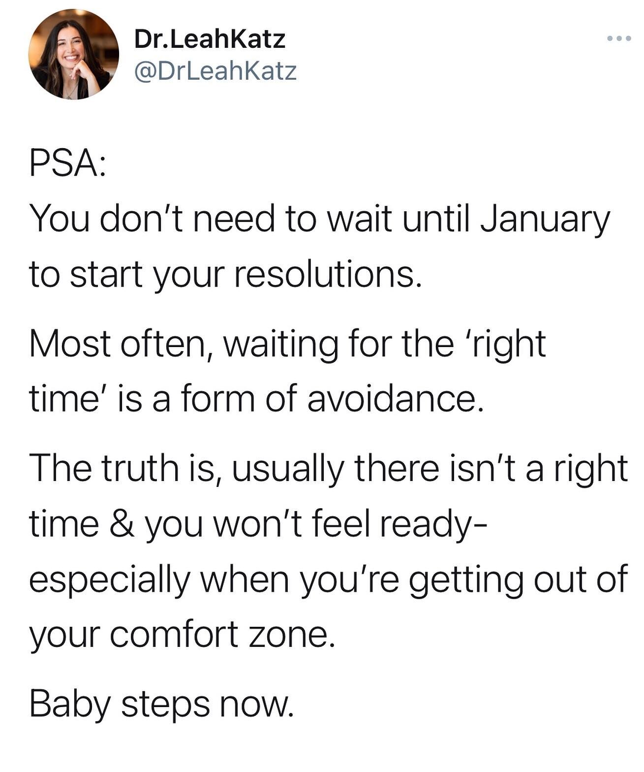 You don&rsquo;t have to wait for January to make the changes you want...you can start right now.
.
I&rsquo;ve been thinking about this as January creeps up on us...there&rsquo;s a lot of evidence that New Year&rsquo;s resolutions are NOT an effective