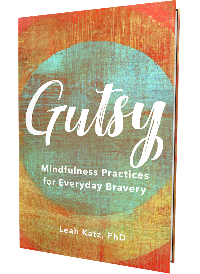 Gutsy: Mindfulness Practices for Everyday Bravery — Dr. Leah Katz
