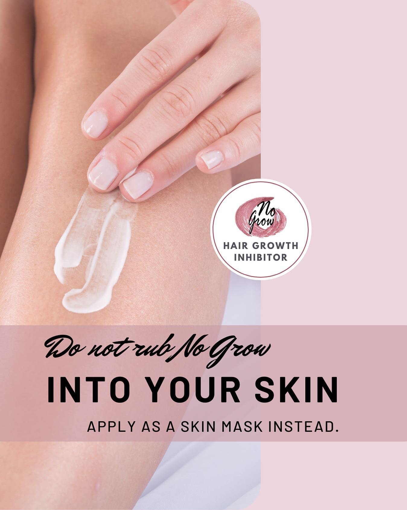 It is very important not to rub No Grow into your skin! 🧴

No Grow is not a moisturiser and should instead be applied as you would a skin mask.

Start out by making sure the treatment area is clean and dry before beginning your application.

Apply t