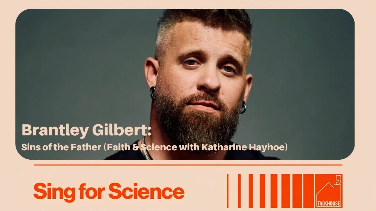Brantley Gilbert: Sins of the Father (Faith &amp; Science with Katharine Hayhoe)