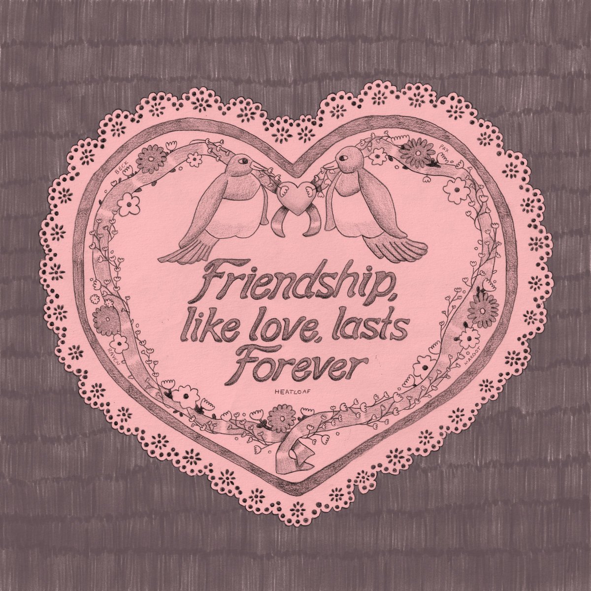 Heatloaf - Friendship, like love, lasts Forever