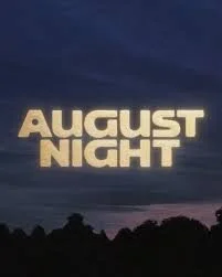 Text displaying 'AUGUST NIGHT' against a dark sky and silhouette of trees.