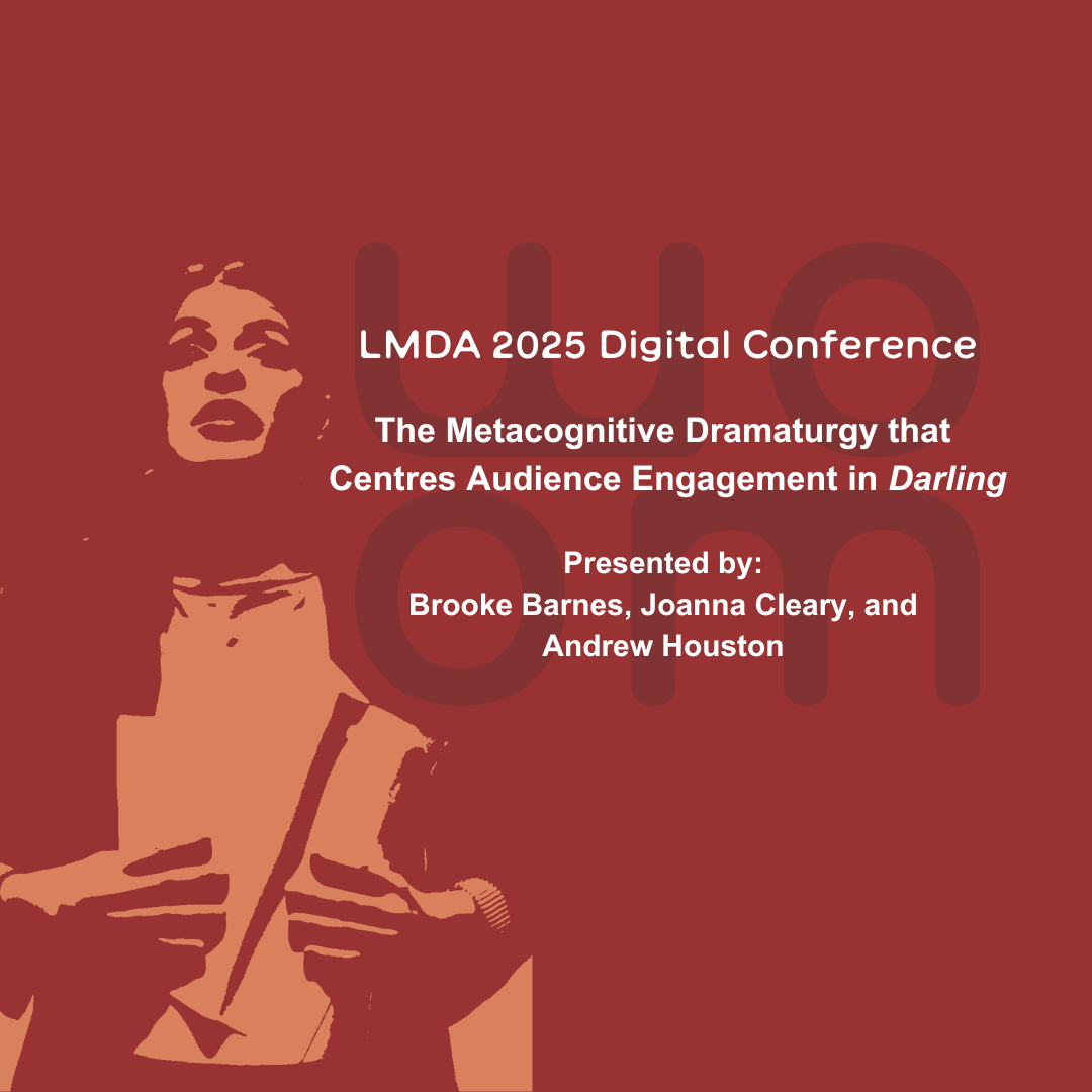 2025 LMDA Presentation: The Metacognitive Dramaturgy that Centres Audience Engagement in *Darling*