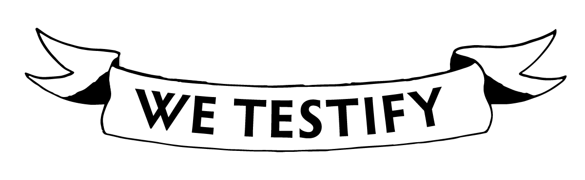 WE TESTIFY