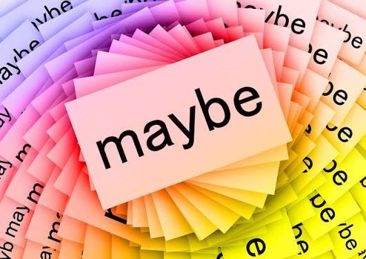 Maybe