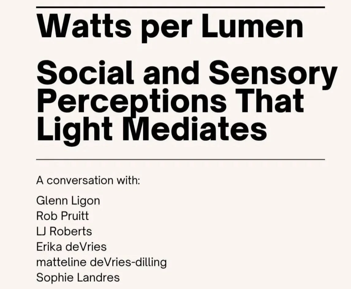 [Panel]: "WATTS PER LUMEN": A CONVERSATION ON THE SOCIAL AND SENSORY PERCEPTIONS THAT LIGHT MEDIATES, May 20th from 6-8pm, Fuller Building, Kingston, NY.