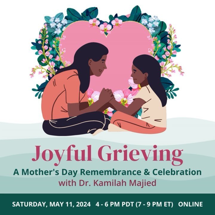 Joyful Grieving: A Mother&rsquo;s Day Remembrance and Celebration
with Dr. Kamilah Majied
Saturday, May 11, 2024, 4 -  6 PM PT (7 - 9 PM ET)
on Zoom

For many of us, Mother&rsquo;s Day brings much sorrow, either because we grieve the death of materna