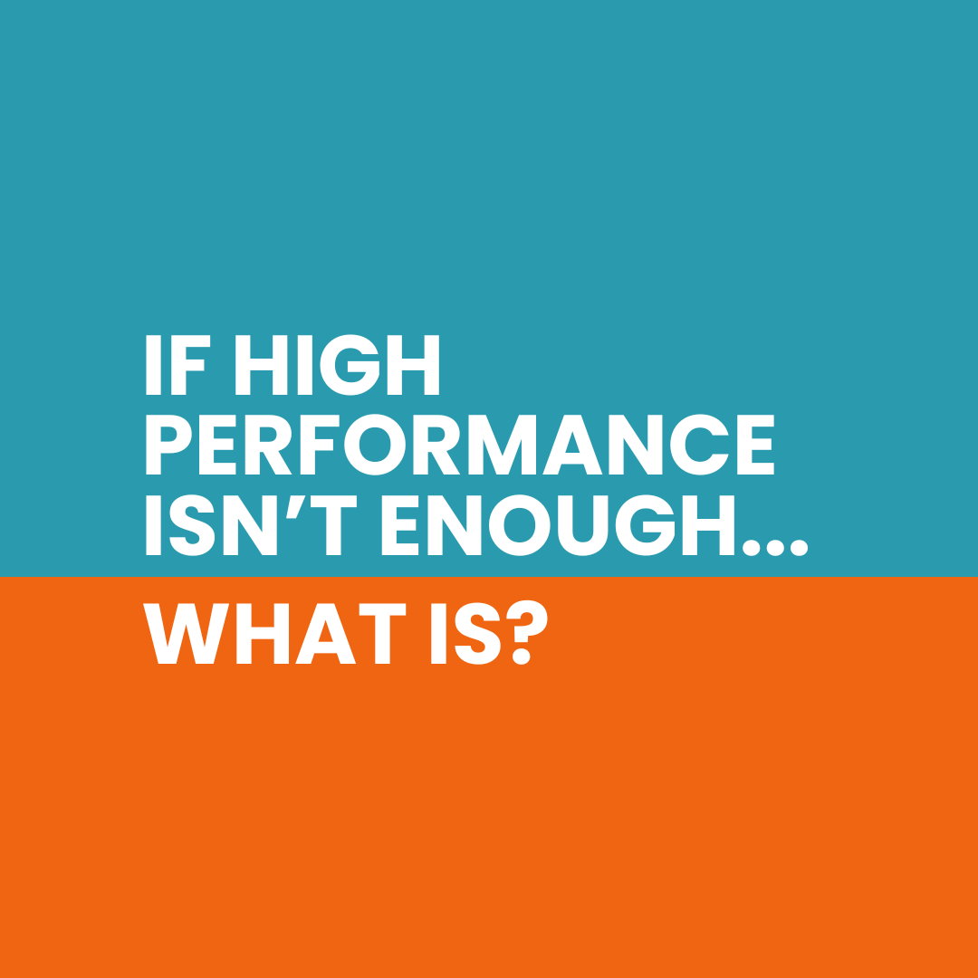 If high performance isn’t enough...what is?