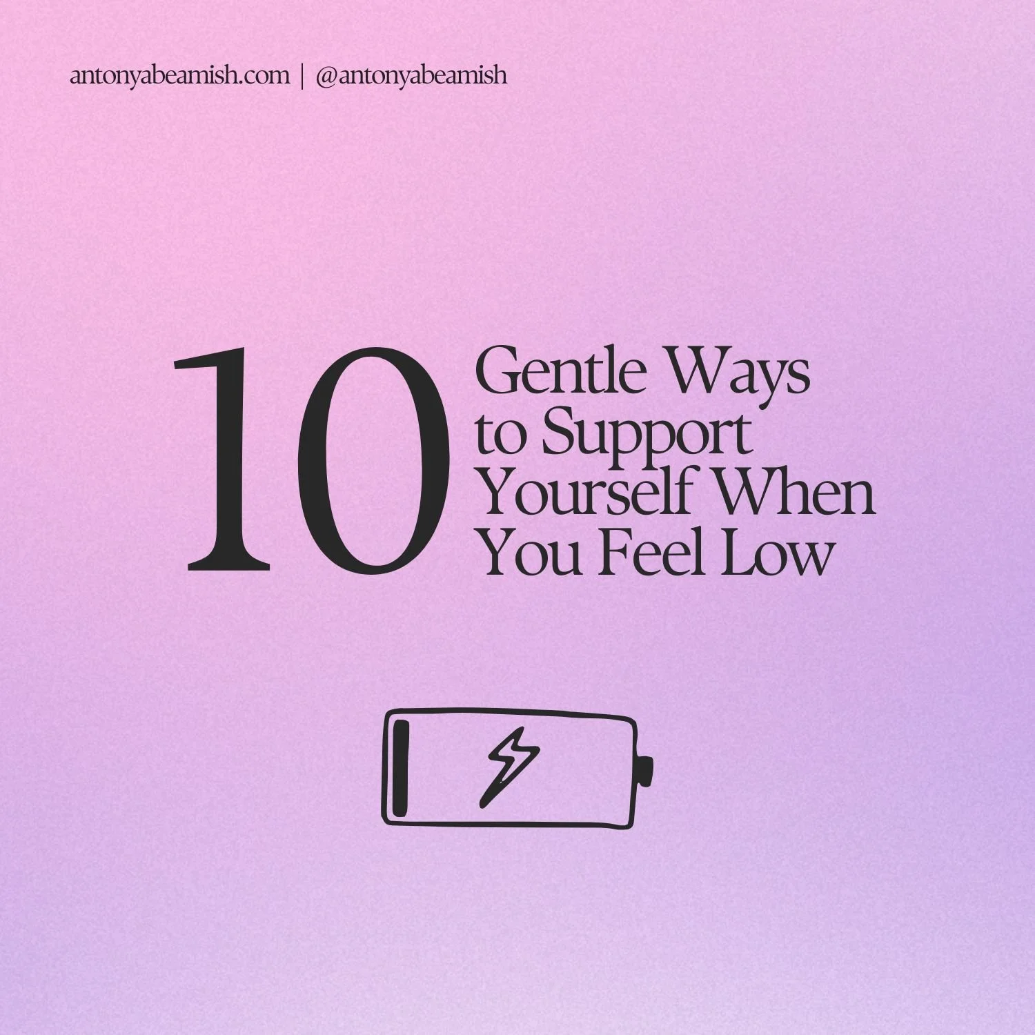 10 Gentle Ways to Support Yourself When You Feel Low