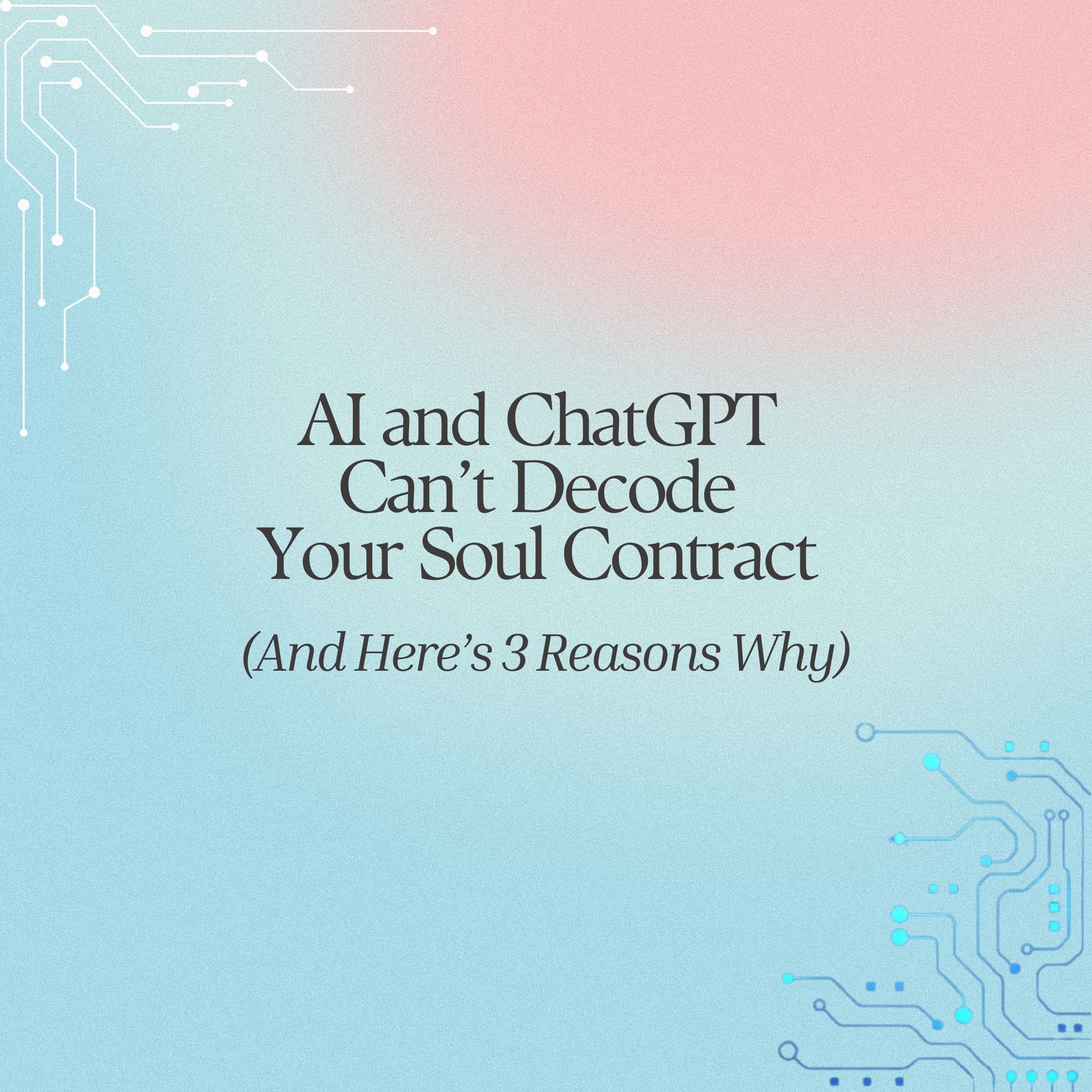 AI and ChatGPT Can’t Decode Your Soul Contract (and Here’s 3 Reasons Why)
