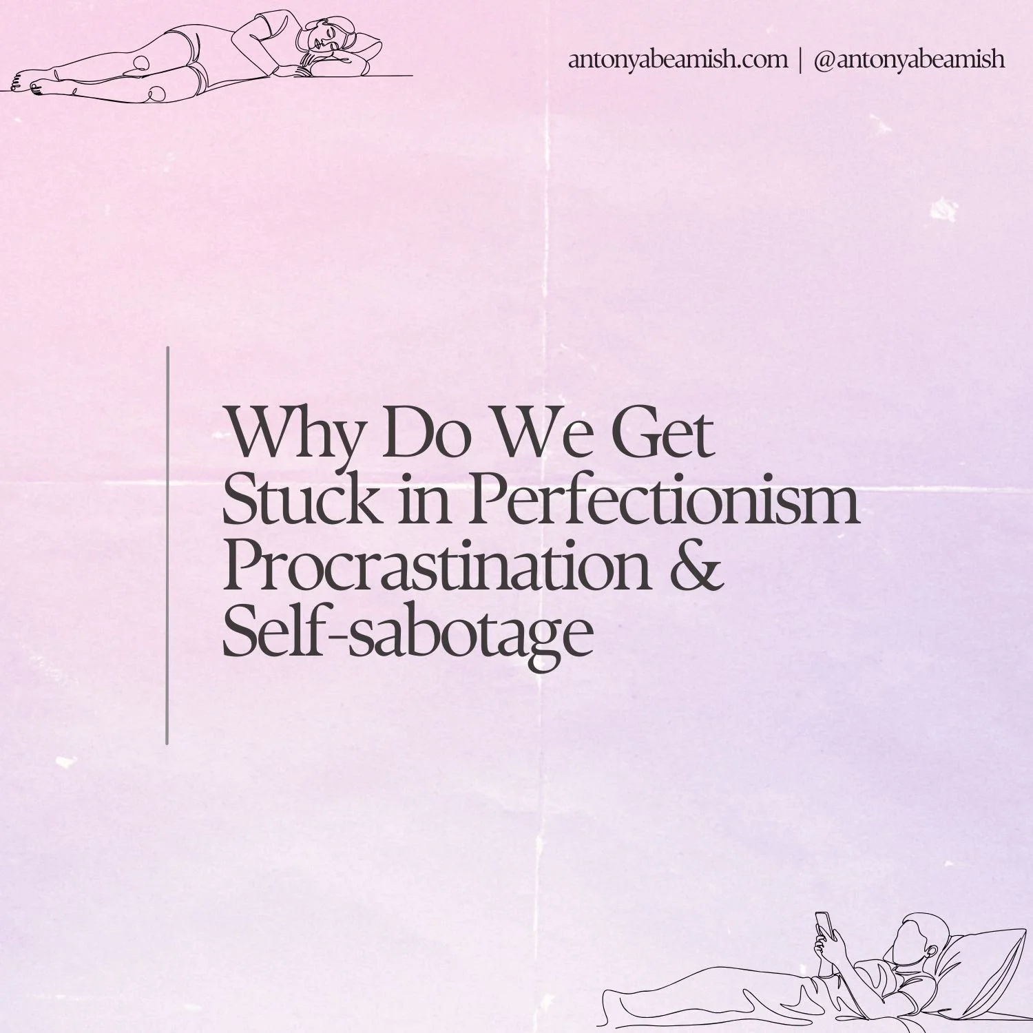 Why Do We Get Stuck in Perfectionism Procrastination &amp; Self-sabotage?