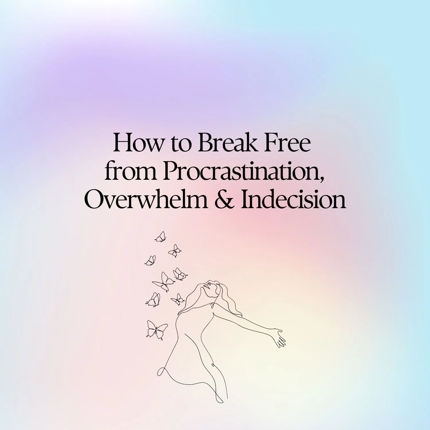 Feeling stuck in procrastination, overwhelm and indecision