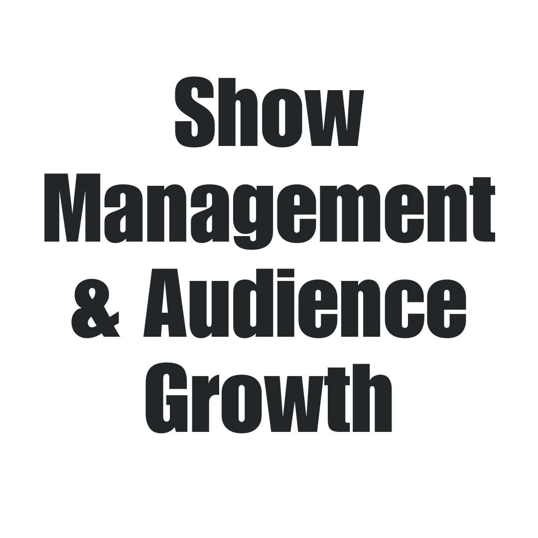 Text in bold black letters on a white background that reads, "Show Management & Audience Growth."