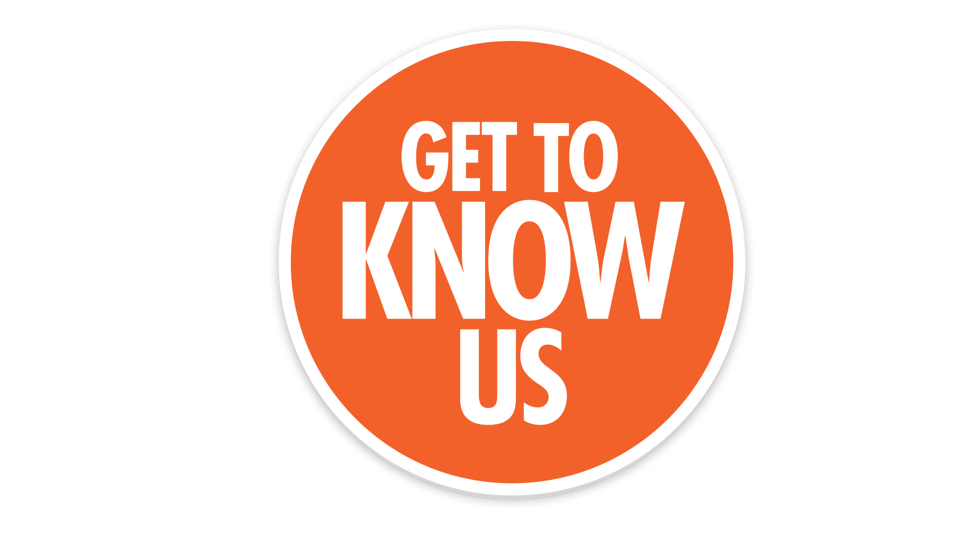 Get to know us. 