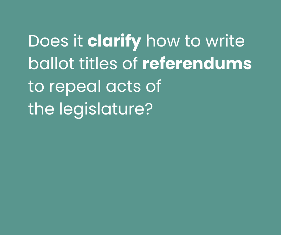Question asking if it clarifies how to write ballot titles for referendums to repeal acts of the legislature.