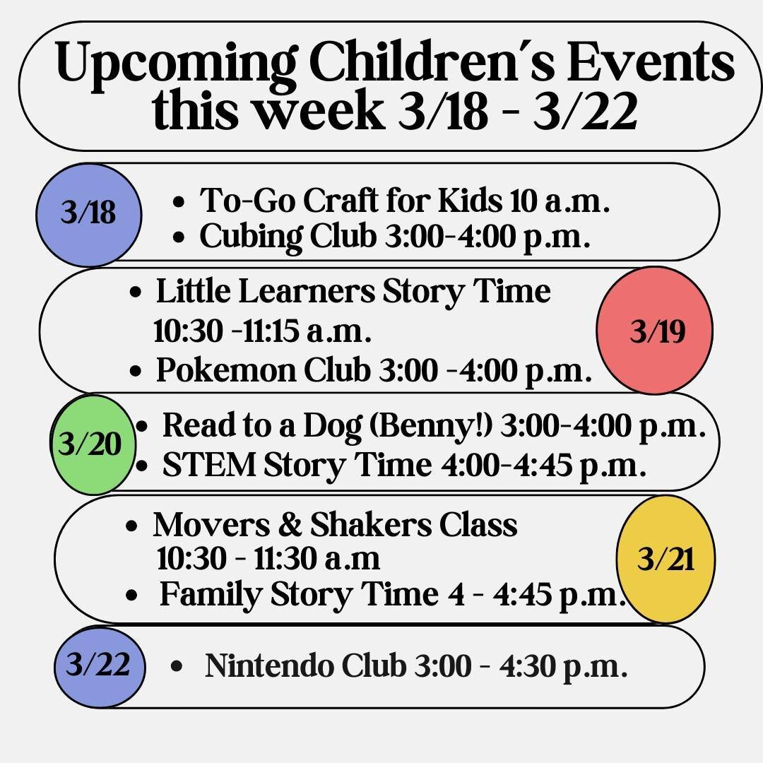 Visit the library and enjoy one of our Children's Events:⁠
Monday:  To-Go Craft &amp; Cubing Club⁠
Tuesday: Little Learners Story Time &amp; Pokemon Club⁠
Wednesday: Read to a Dog (Benny!) &amp; Stem Story Time⁠
Thursday: Movers &amp; Shakers Class &