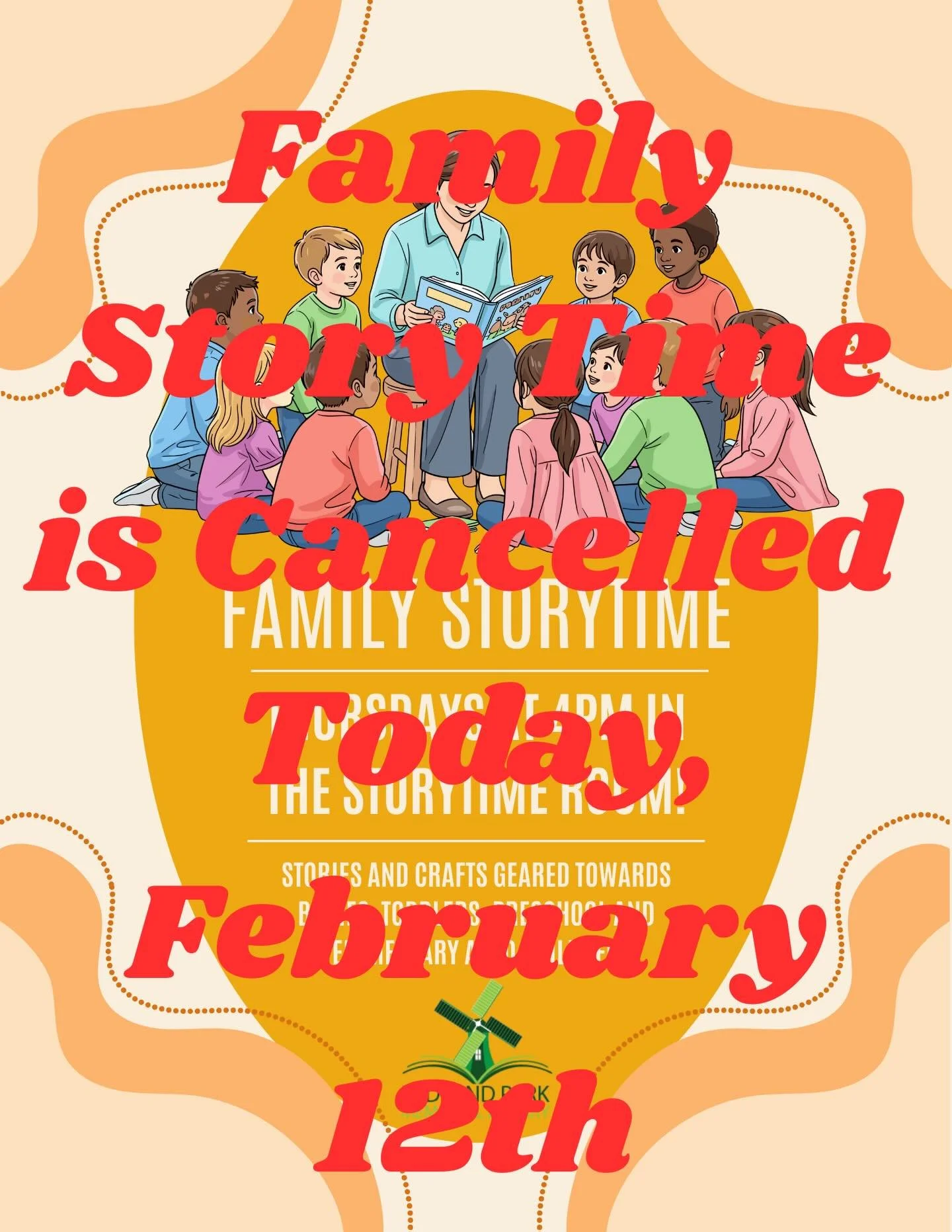 Today&rsquo;s family story time scheduled for 4 PM is cancelled.