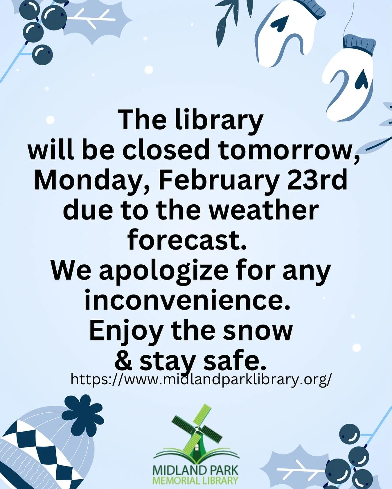 Due to the declared state of emergency and weather forecast, the library will be closed on Monday, February 23rd to ensure the safety of our community &amp; staff. Winter, thanks for the snow - spring, we&rsquo;re ready for you. Fun fact: 25 days unt