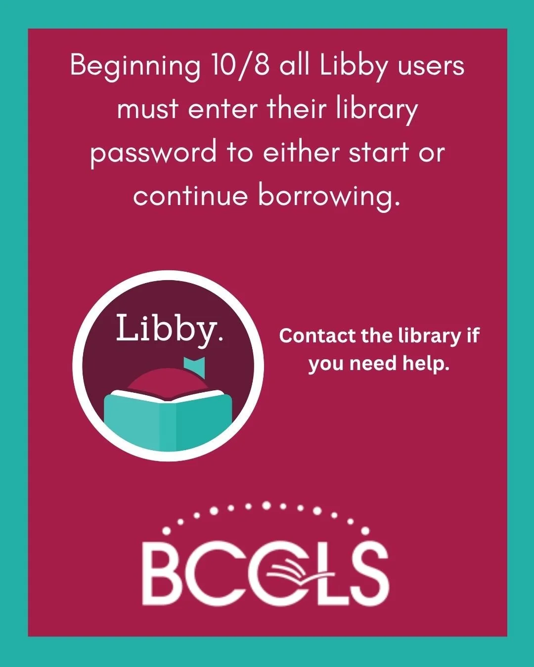 Beginning 10/8 all Libby users must enter their library password to either start or continue borrowing.⁠
⁠
To add your library password to Libby:⁠
1.When you access Libby, you will be prompted to verify your card.⁠
2.Enter your library account number