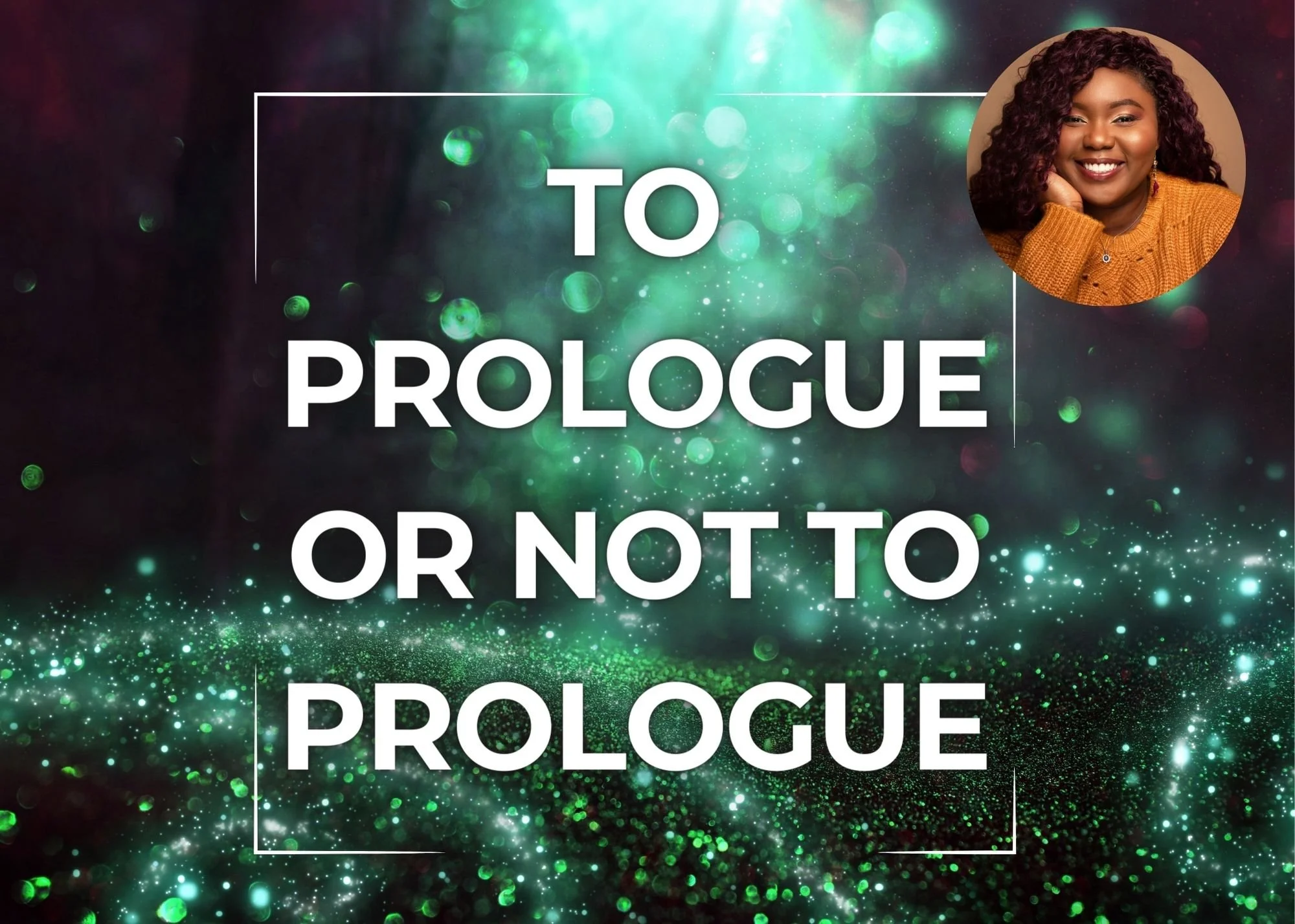 A digital graphic with a green and black abstract background and white text that reads "To Prologue or Not to Prologue". There is a small photo of a smiling woman with curly hair and an orange sweater in the top right corner.