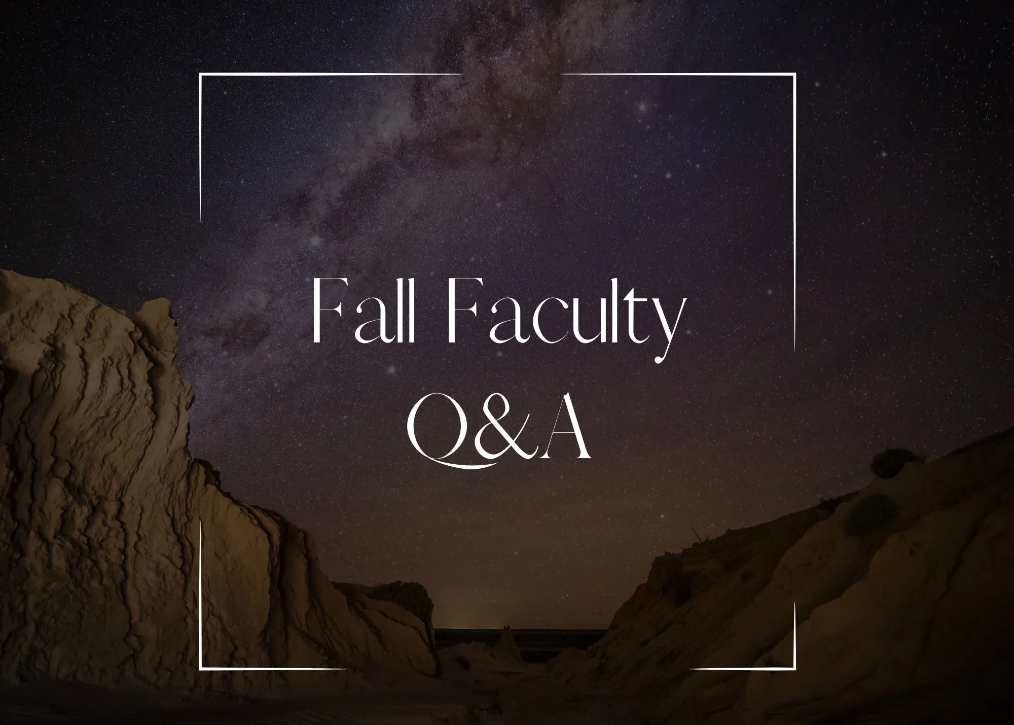 Night sky filled with stars and the Milky Way galaxy over rocky cliffs, with text overlay reading 'Fall Faculty Q&A'.