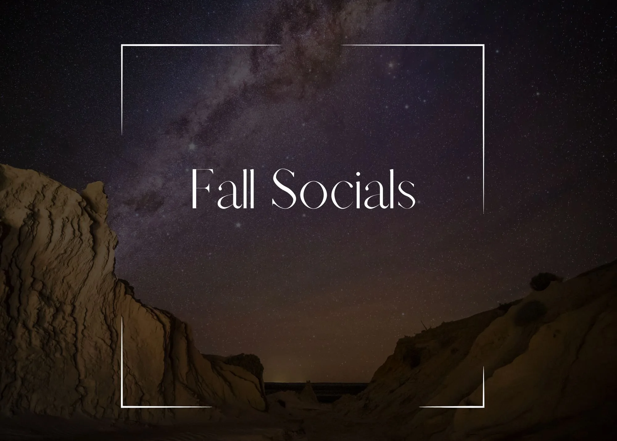 Night sky with stars and the Milky Way galaxy, with rocky cliffs in the foreground, and the text 'Fall Socials' centered in a white frame.